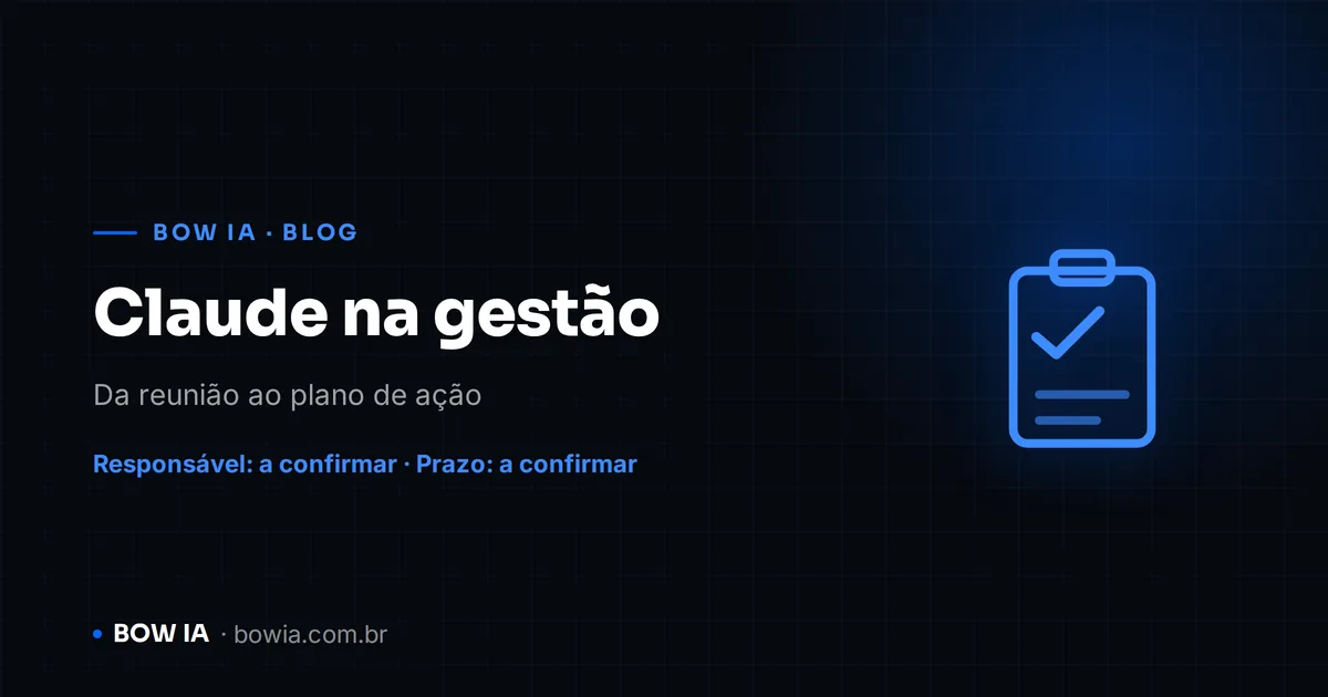 Capa BOW IA do guia Claude para empresas, com checklist de reunião e plano de ação, e indicação de responsável e prazo a confirmar sobre fundo escuro