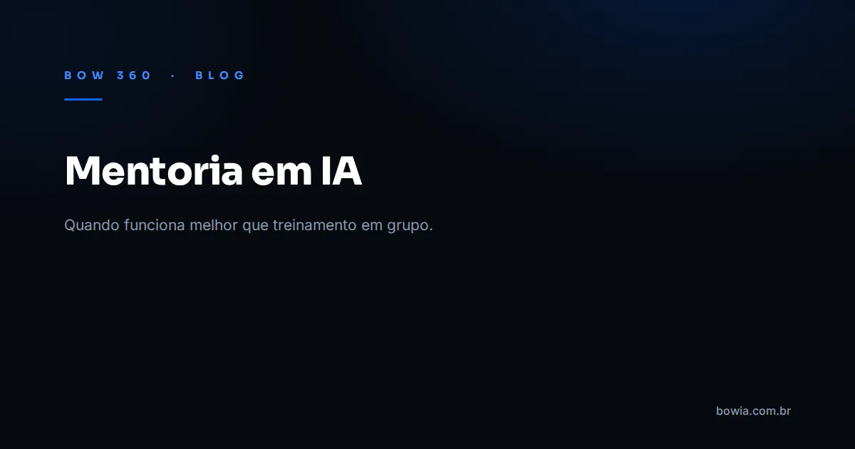Arte de capa do blog da BOW 360 com fundo escuro e o título 'Mentoria em IA: Quando Funciona Melhor' em destaque, kicker azul 'BOW 360 · BLOG'