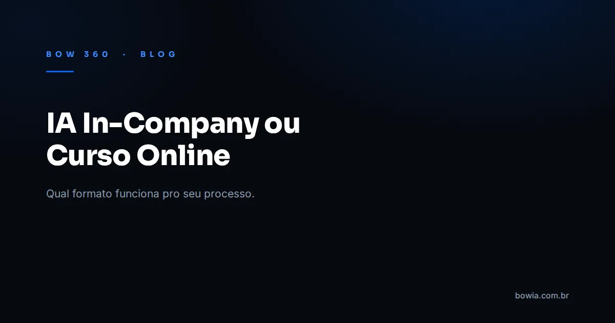 Arte de capa do blog da BOW 360 com fundo escuro e o título 'IA In-Company ou Curso Online: O Que Funciona' em destaque, kicker azul 'BOW 360 · BLOG'